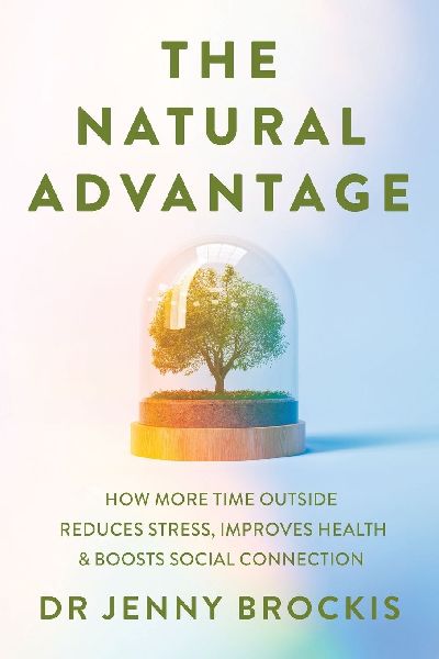 The Natural Advantage: How More Time Outside Reduces Stress, Improves Health and Boosts Social Connection