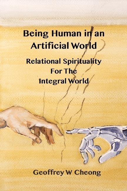 Being Human in an Artificial World: Relational Spirituality of the Integral World