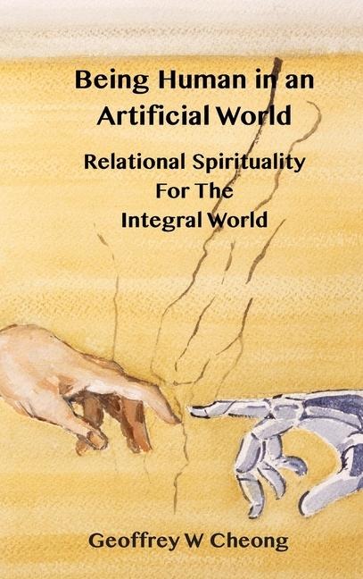 Being Human in an Artificial World: Relational Spirituality of the Integral World