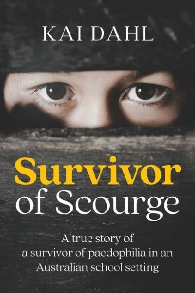 Survivor of Scourge: A true story of a survivor of paedophilia in an Australian school setting