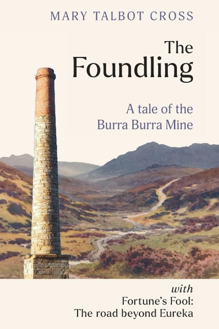 The Foundling: A tale of the Burra Burra Mine with Fortunes Fool: The road beyond Eureka