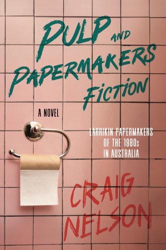Pulp and Papermakers Fiction Larrikin Papermakers of the 1980's in Australia