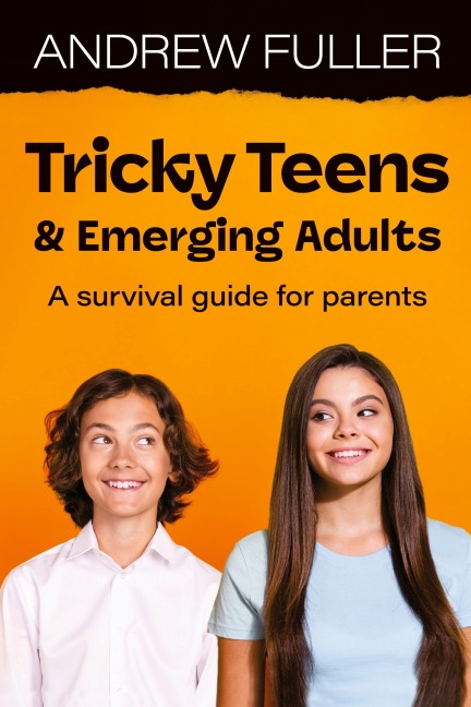 Tricky Teens and Emerging Adults: A survival guide for parents
