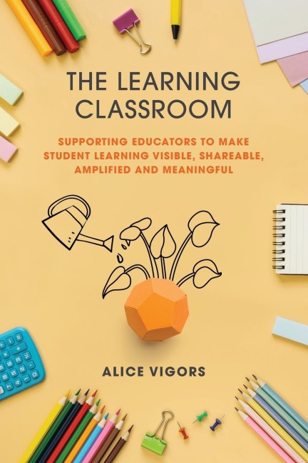 The Learning Classroom: Supporting educators to make student learning visible, shareable, amplified and meaningful