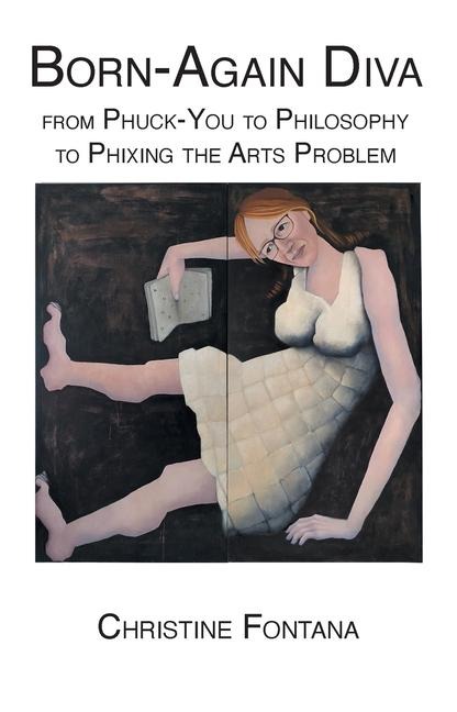 Born-Again Diva: from Phuck-You to Philosophy to Phixing the Arts Problem