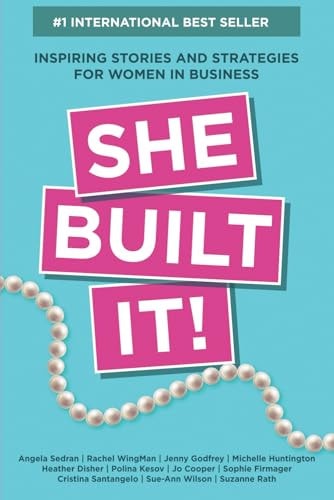 She Built It! Inspiring Strategies and Stories for Women in Business
