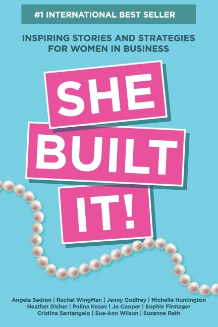 She Built It!: Inspiring Strategies and Stories for Women in Business