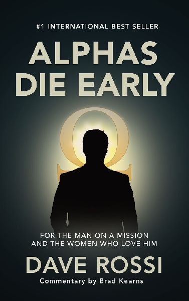 Alphas Die Early: For the Man on a Mission - And the Women Who Love Him