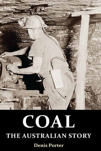 Coal, the Australian Story From Convict Mining to the Birth of a World Leader