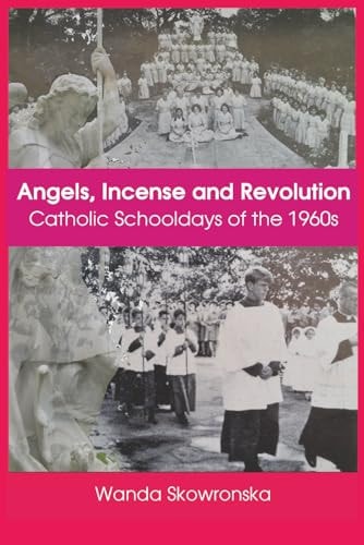 Angels, Incense and Revolution Catholic Schooldays of the 1960s