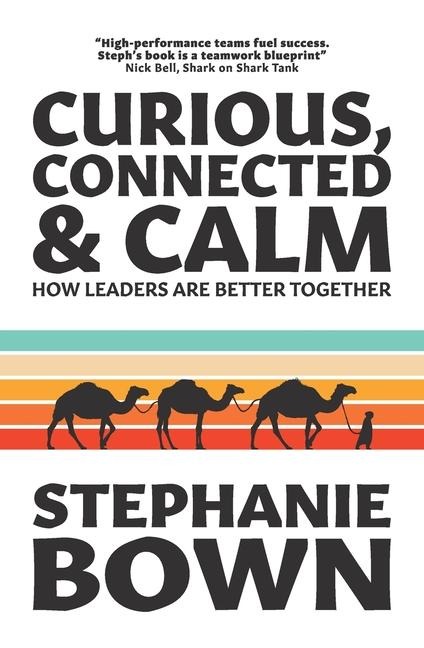 Curious, Connected and Calm: How leaders are better together