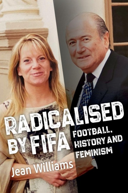 Radicalised by FIFA: Football, History and Feminism