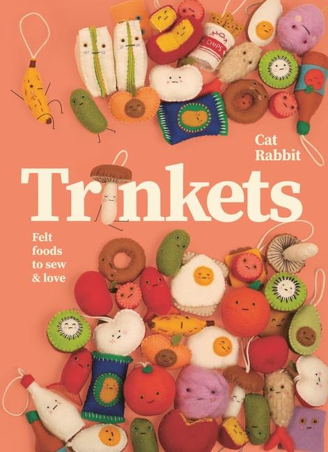 Trinkets: Felt foods to sew and love