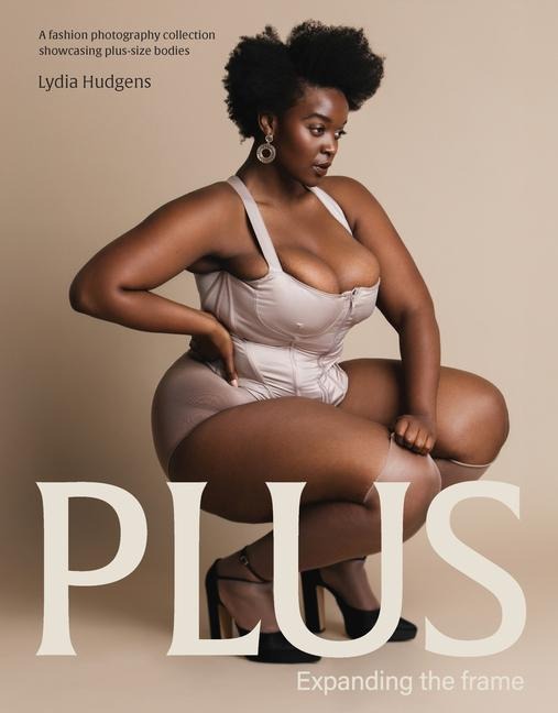 Plus: Expanding the frame | A fashion photography collection showcasing plus-sized bodies