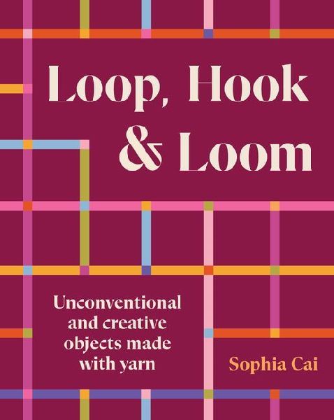 Loop, Hook, Loom: A creative collection of textile art made with yarn and thread