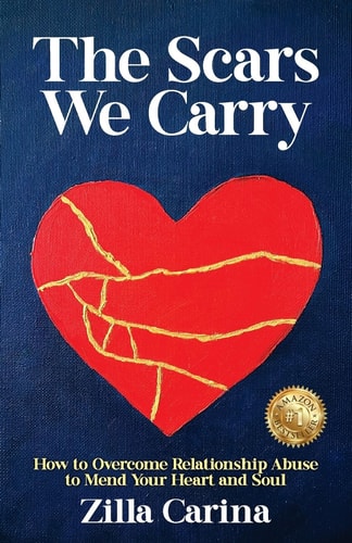 The Scars We Carry How to Overcome Relationship Abuse to Mend Your Heart and Soul