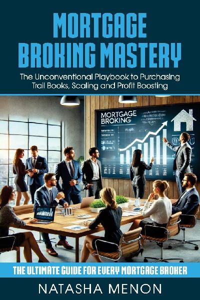 MORTGAGE BROKING MASTERY: The Unconventional Playbook to Purchasing Trail Books, Scaling and Profit Boosting
