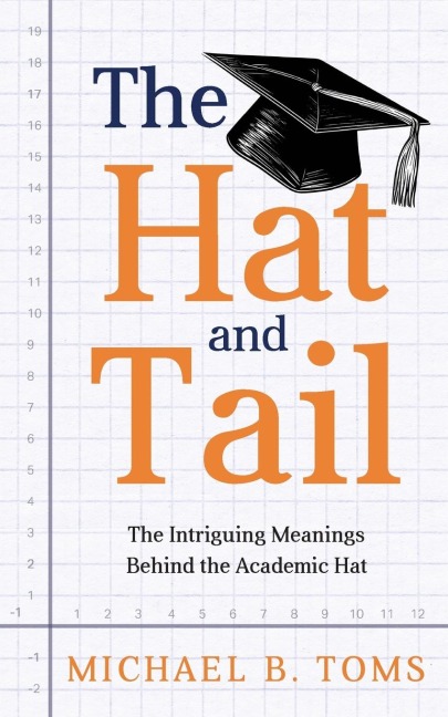 The Hat and Tail: The Intriguing Meanings Behind the Academic Hat