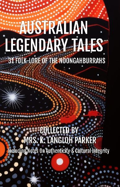 Australian Legendary Tales: Folk-Lore of the Noongahburrahs