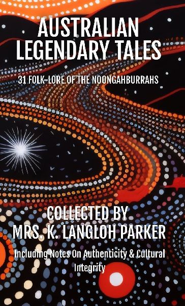 Australian Legendary Tales: Folk-Lore of the Noongahburrahs