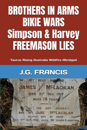 Brothers in Arms Bikie Wars Simpson & Harvey Freemason Lies Taurus Rising Australia Wildfire Abridged