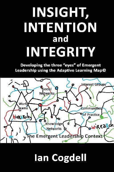 Insight, Intention and Integrity: Developing the three eyes of Emergent Leadership using the Adaptive Learning Map: Developing the three eyes of Emergent Leadership using the Adaptive Learning Map