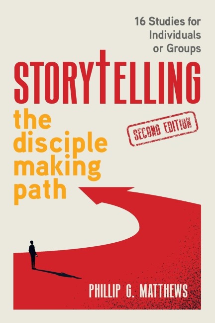 Storytelling the Disciple Making Path: 16 studies for individuals or groups