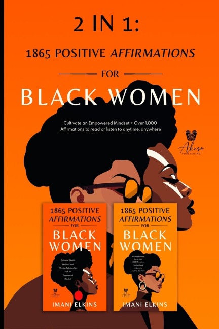 2 IN 1: POSITIVE AFFIRMATIONS FOR BLACK WOMEN: CULTIVATE AN EMPOWERED MINDSET + OVER 1,000 AFFIRMATIONS TO READ OR LISTEN TO ANYTIME, ANYWHERE: POSITIVE AFFIRMATIONS FOR BLACK WOMEN