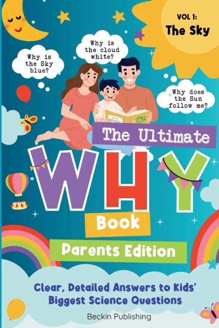 The Ultimate WHY Book - Parents Guide - Vol 1 - The Sky: Parents Expert Guide in Explaining WHY to curious kids