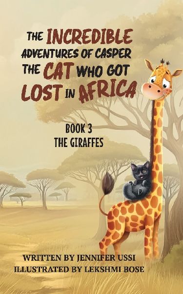 The Incredible Adventures of Casper the Cat Who Got Lost in Africa: Book 3: The Giraffes