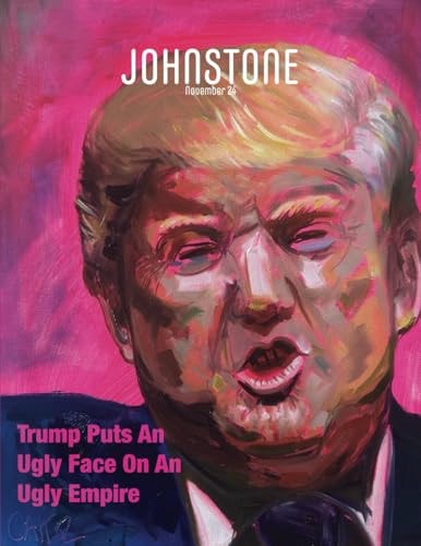 JOHNSTONE November 24 Trump Puts An Ugly Face On An Ugly Empire