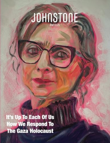 JOHNSTONE March 25 It's Up To Each Of Us How We Respond To The Gaza Holocaust