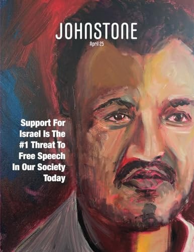 JOHNSTONE April 25 Support For Israel Is The #1 Threat To Free Speech In Our Society Today