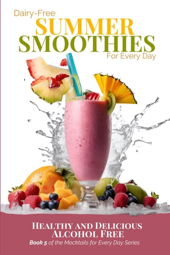 Dairy-Free Summer Smoothies for Every Day Healthy and Delicious Alcohol Free