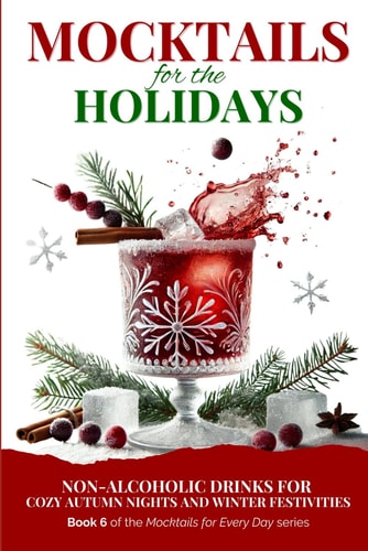 Mocktails for the Holidays Non-Alcoholic Drinks for Cozy Autumn Nights and Winter Festivities