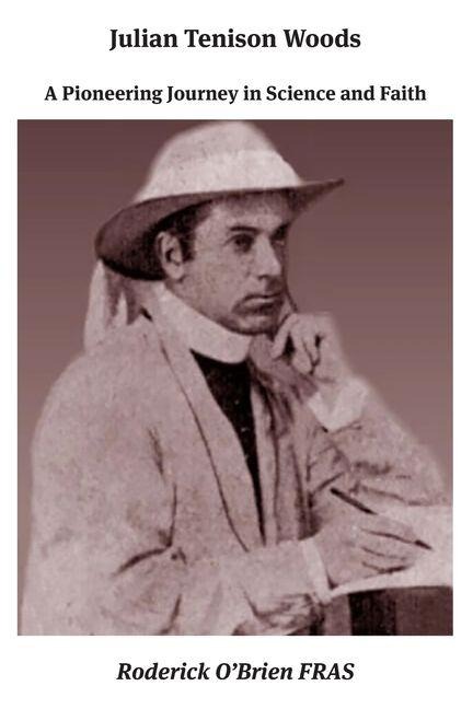 Julian Tenison Woods: A Pioneering Journey in Science and Faith
