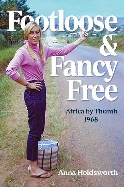 Footloose and Fancy Free: Africa by Thumb 1968.