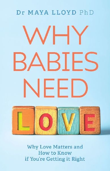 Why Babies Need Love: Why Love Matters and How to Know if Youre Getting it Right