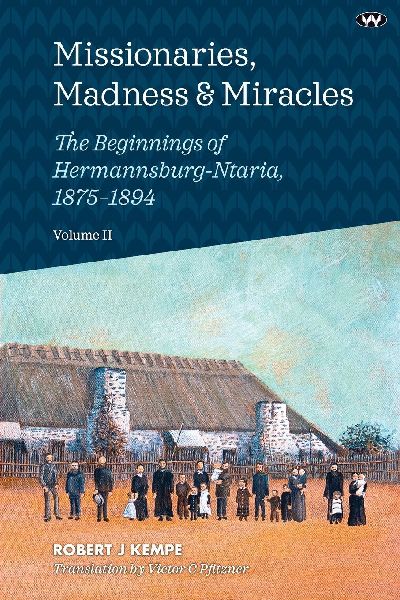 Missionaries, Madness & Miracles Vol. 2: The Beginnings of Hermannsburg-Ntaria, 1875-1894