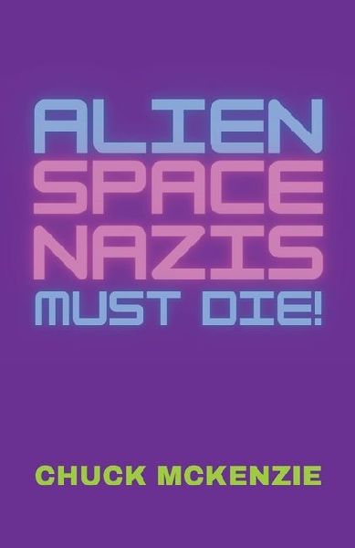 Alien Space Nazis Must Die!