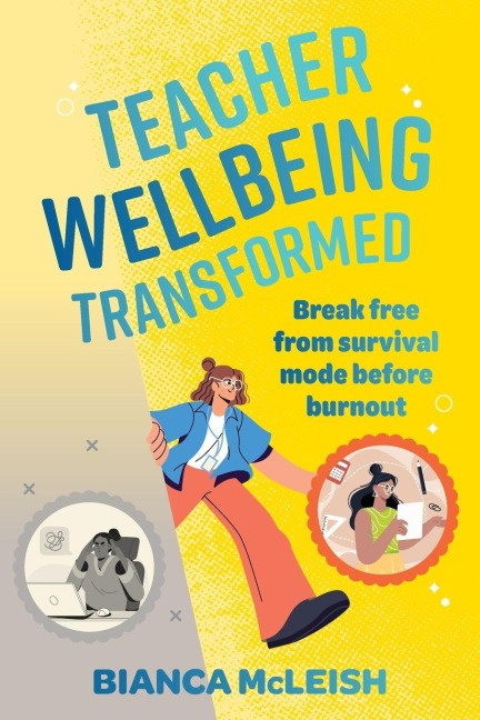 Teacher Wellbeing Transformed: Break Free From Survival Mode Before Burnout