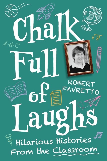 Chalk Full of Laughs: Hilarious Histories From the Classroom