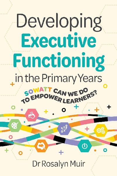 Developing Executive Functioning in the Primary Years: SOWATT Can We Do to Empower Learners?