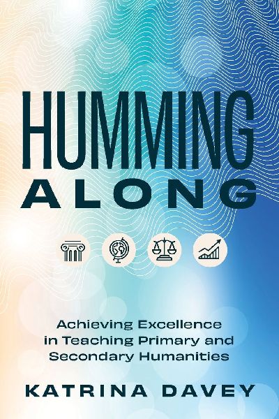 Humming Along: Achieving Excellence in Teaching Primary and Secondary Humanities