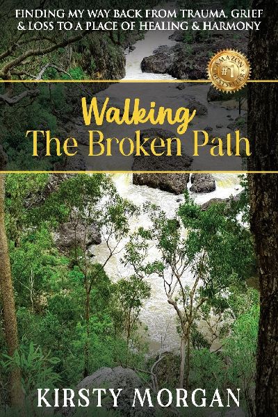 Walking The Broken Path: Finding My Way Back from Trauma, Grief & Loss to a Place of Healing & Harmony