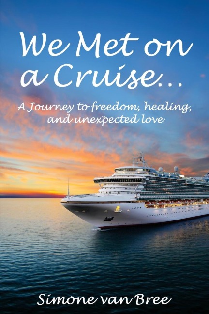 We Met on a Cruise...: A Journey to freedom, healing, and unexpected love