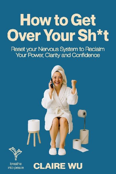 How to Get Over Your Sh*t: Reset your Nervous System to Reclaim Your Power, Clarity and Confidence