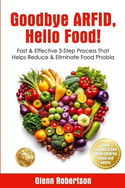Goodbye ARFID, Hello Food!: Fast & Effective 3-Step Process That Helps Reduce & Eliminate Food Phobia