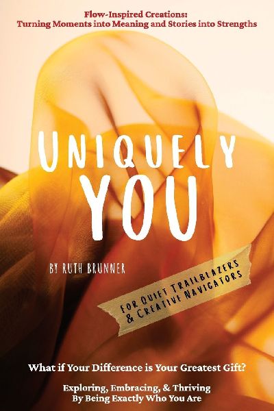 Uniquely You: Exploring, Embracing, & Thriving By Being Exactly Who You Are