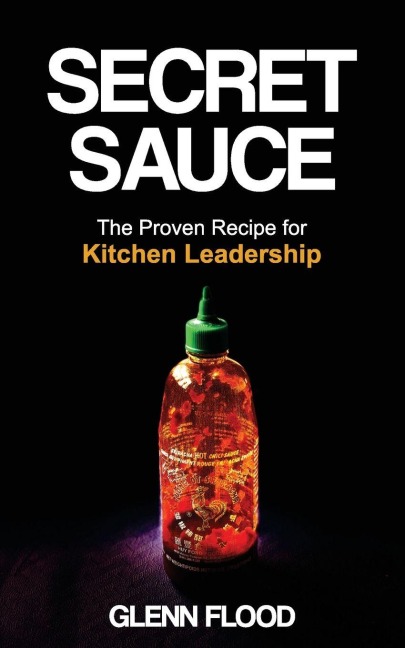 Secret Sauce: The Proven Recipe for Kitchen Leadership